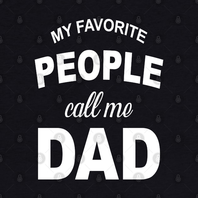 My Favorite People Call Me Dad T Shirt Funny Fathers Day Tee for Guys by NiceTeeBroo